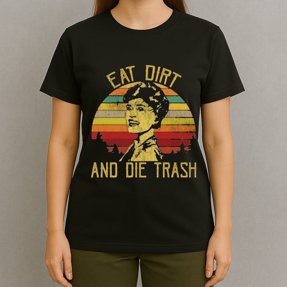Eat Dirt And Die Trash T-Shirt