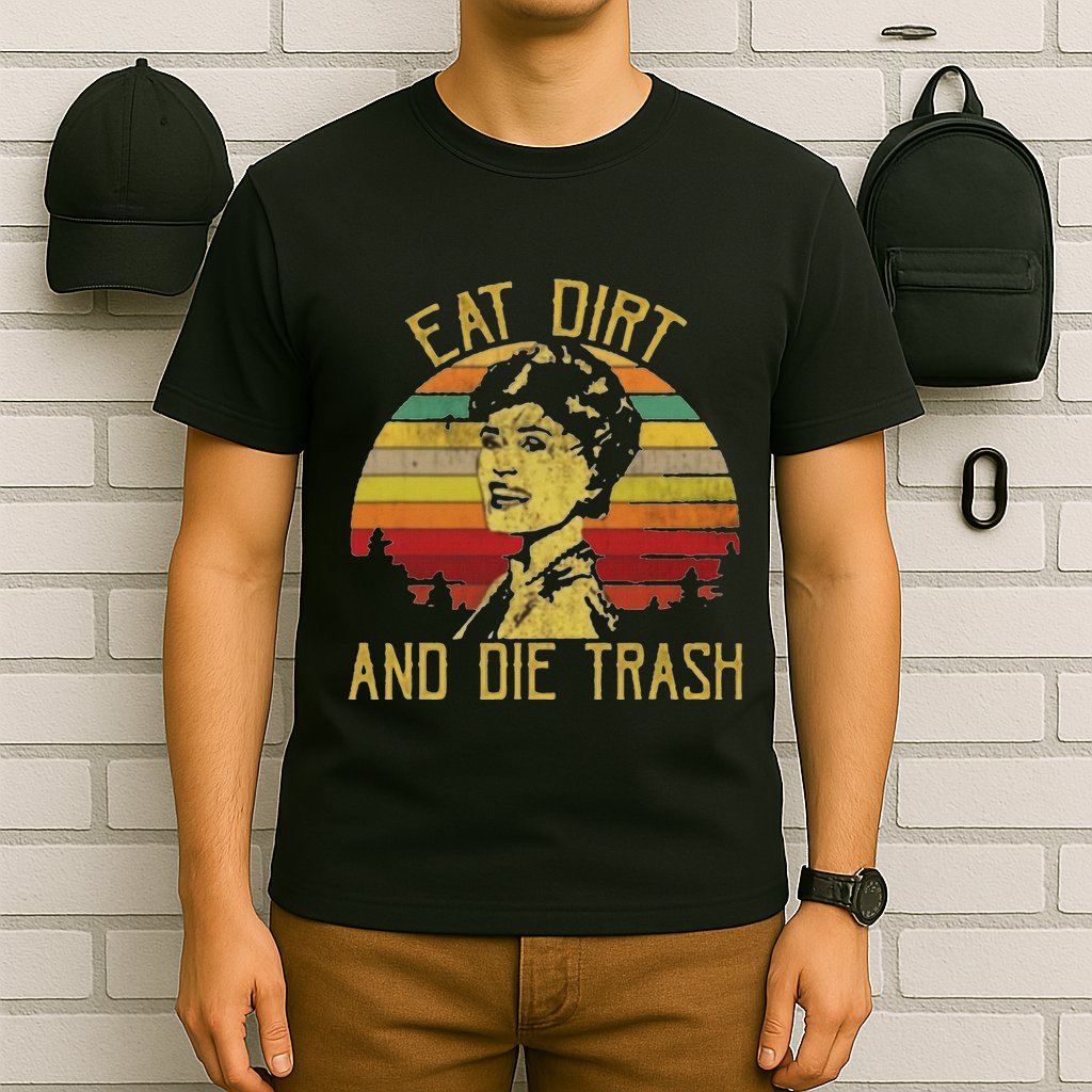 Eat Dirt And Die Trash T-Shirt