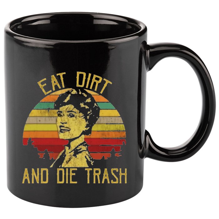 Eat Dirt And Die Trash 11oz C Handle Ceramic Mug