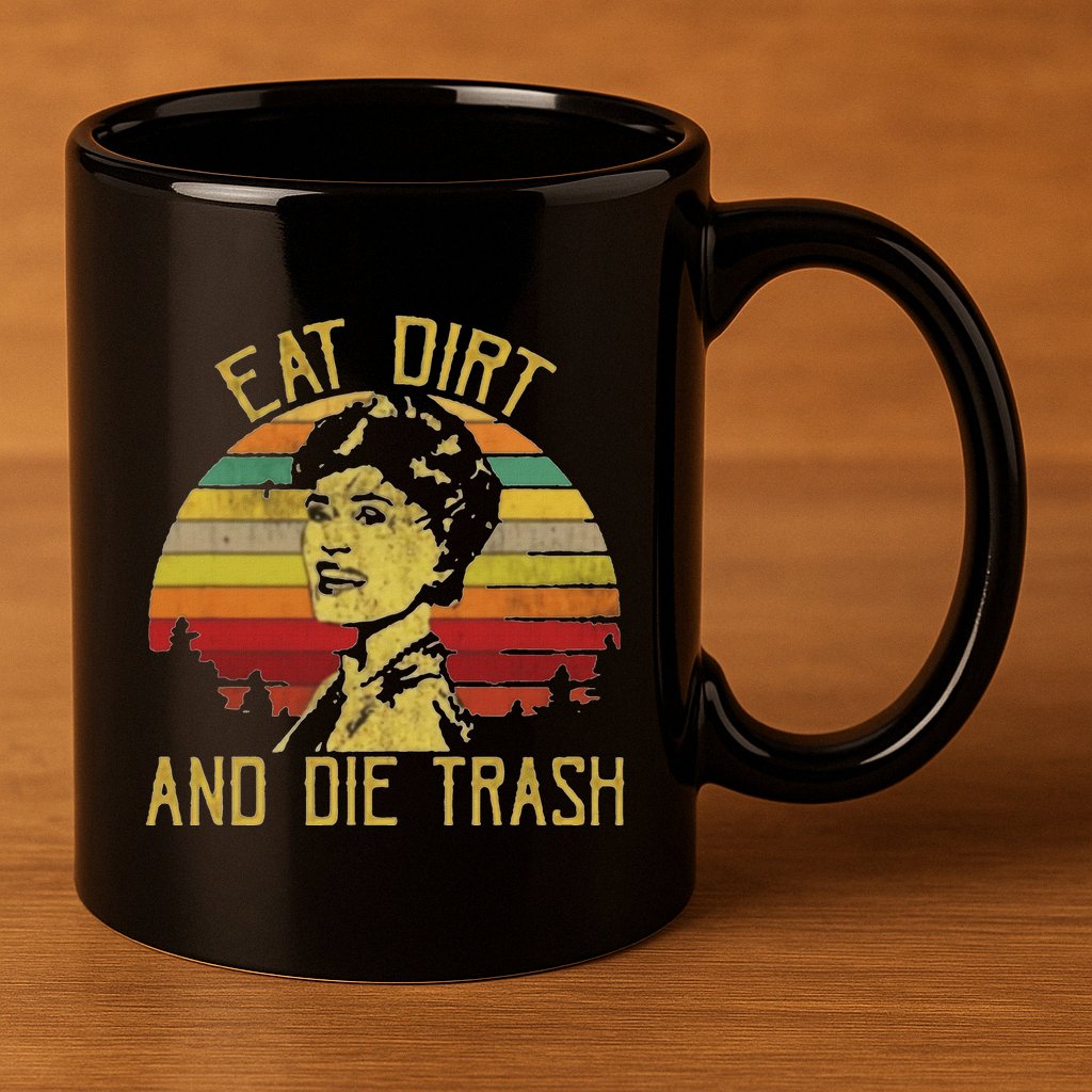 Eat Dirt And Die Trash 11oz C Handle Ceramic Mug