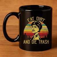 Eat Dirt And Die Trash 11oz C Handle Ceramic Mug