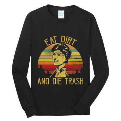 Eat Dirt And Die Trash Tall Long Sleeve T-Shirt