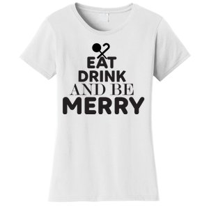 Eat Drink And Be Merry Women's T-Shirt