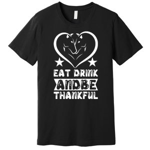 Eat Drink And Be Thankful Premium T-Shirt