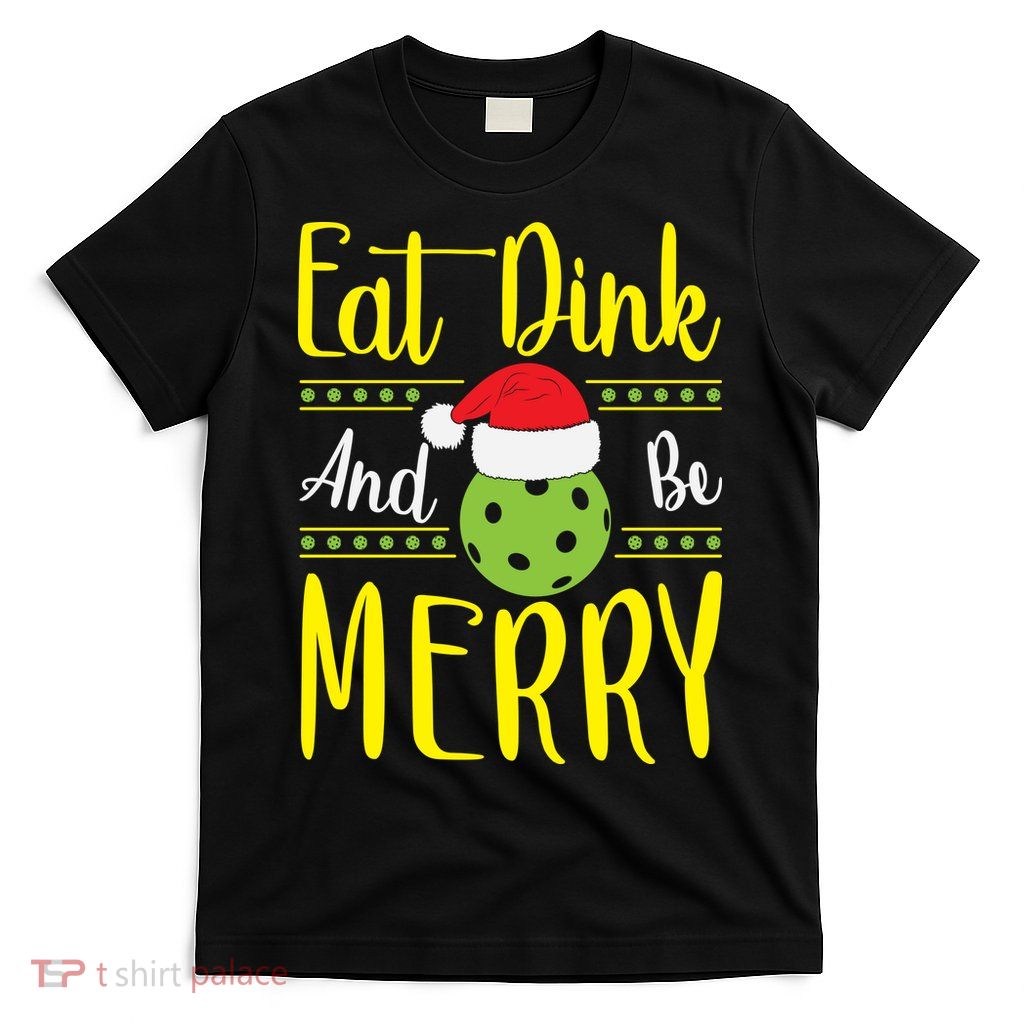 Eat Dink And Be Merry Pickleball Christmas Santa Hat T-Shirt
