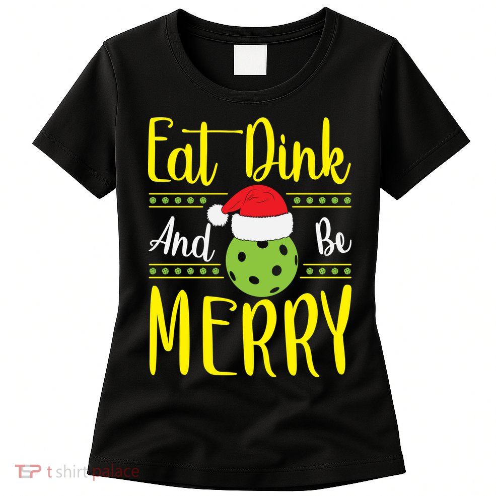 Eat Dink And Be Merry Pickleball Christmas Santa Hat Womens T-Shirt