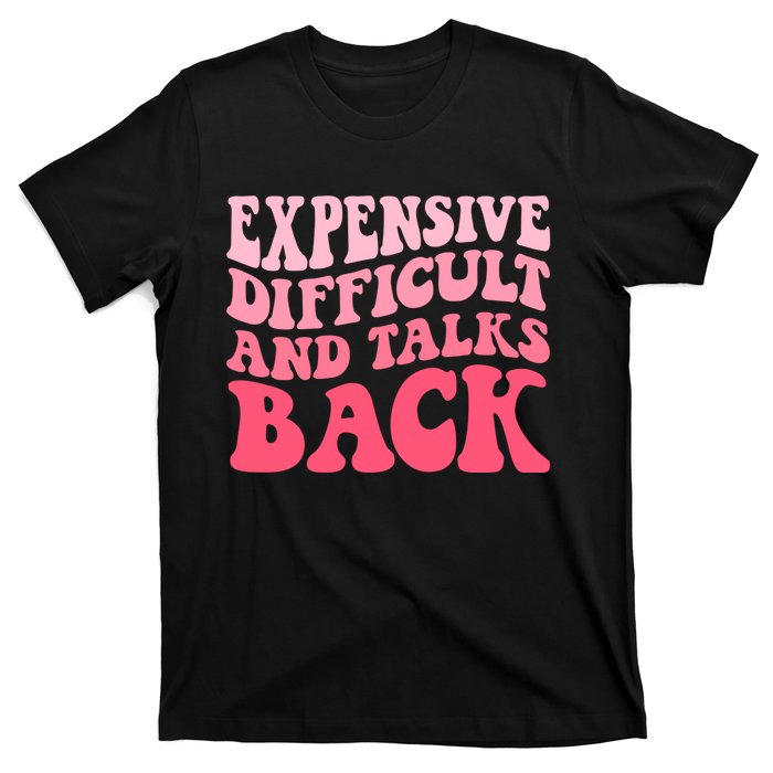 Expensive Difficult And Talks Back Mothers Day Mom Life T-Shirt