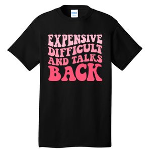 Expensive Difficult And Talks Back Mothers Day Mom Life Tall T-Shirt