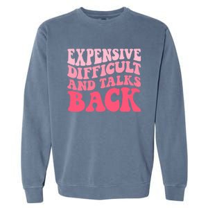 Expensive Difficult And Talks Back Mothers Day Mom Life Garment-Dyed Sweatshirt