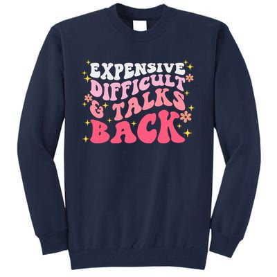 Expensive Difficult And Talks Back Mothers Day Mom Life Tall Sweatshirt