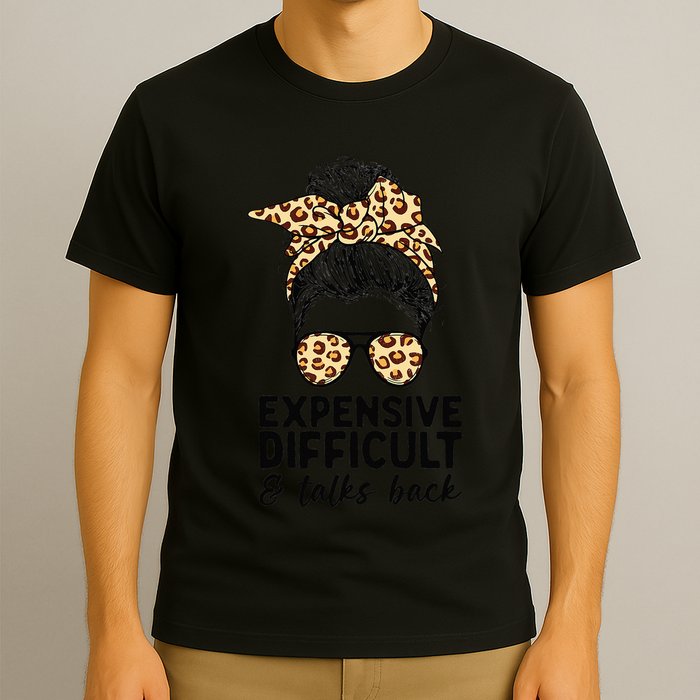 Expensive Difficult And Talks Back Messy Bun T-Shirt