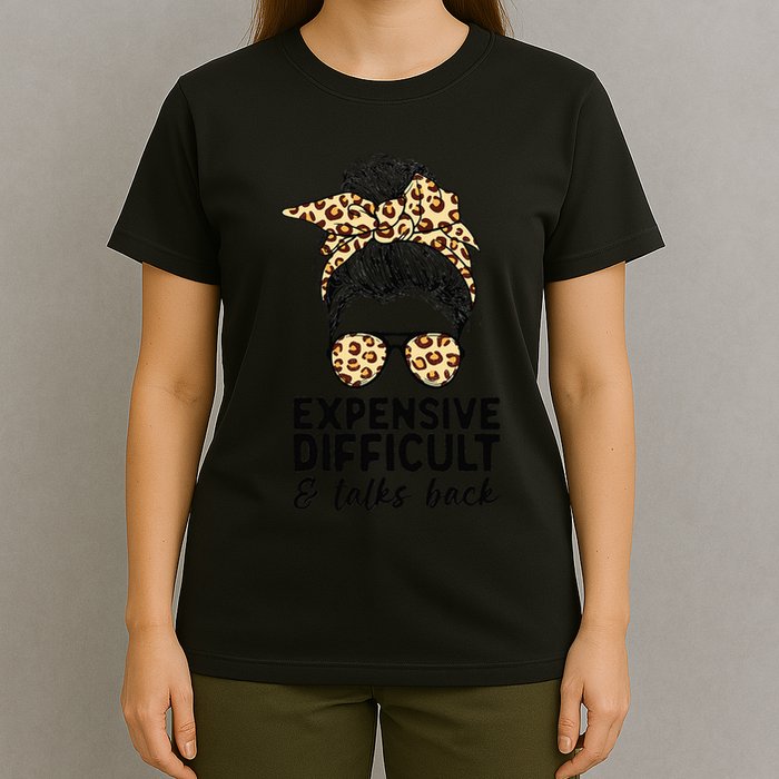 Expensive Difficult And Talks Back Messy Bun T-Shirt