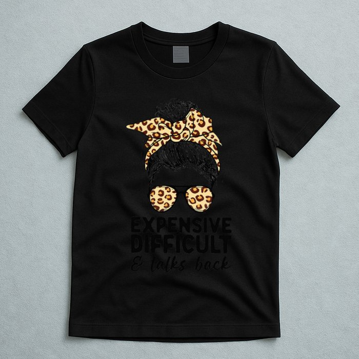Expensive Difficult And Talks Back Messy Bun T-Shirt