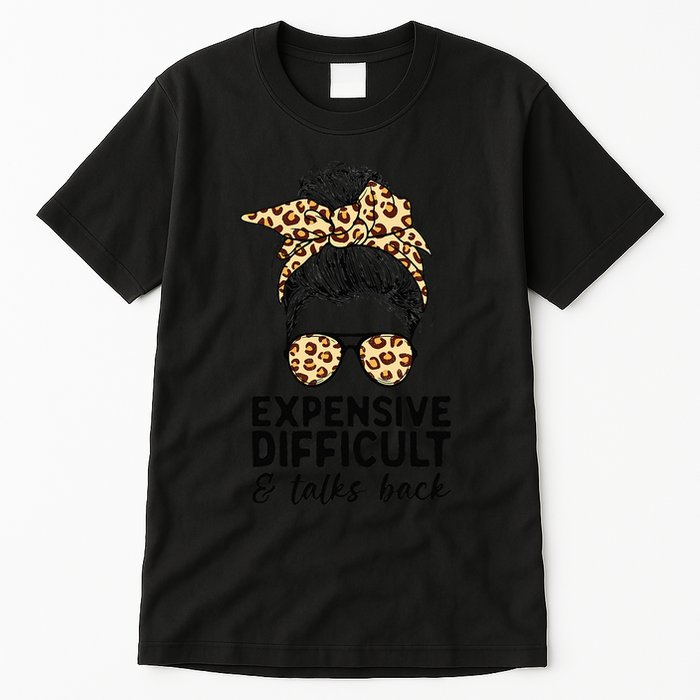 Expensive Difficult And Talks Back Messy Bun Tall T-Shirt