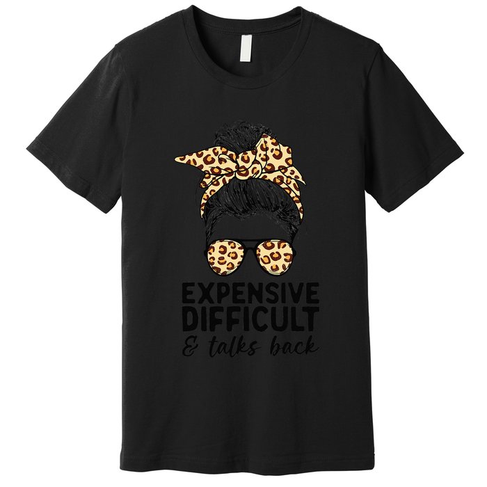 Expensive Difficult And Talks Back Messy Bun Premium T-Shirt