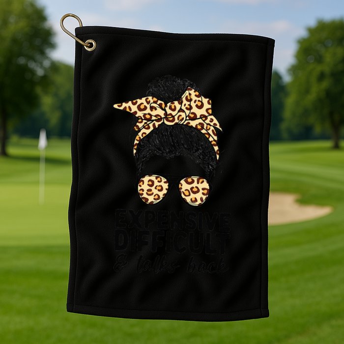 Expensive Difficult And Talks Back Messy Bun Golf Towel