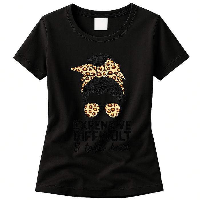 Expensive Difficult And Talks Back Messy Bun Womens T-Shirt