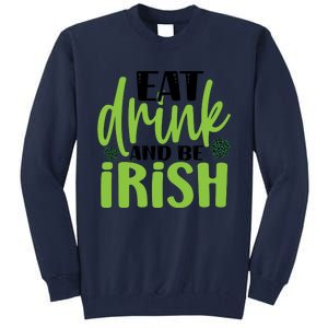 Eat Drink And Be Irish St Patricks Day Tall Sweatshirt