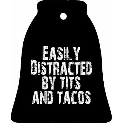 Easily Distracted By Tits And Tacos Ceramic Bell Ornament