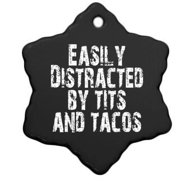 Easily Distracted By Tits And Tacos Ceramic Star Ornament