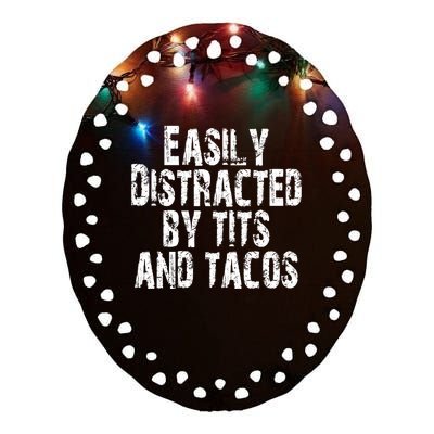 Easily Distracted By Tits And Tacos Ceramic Oval Ornament