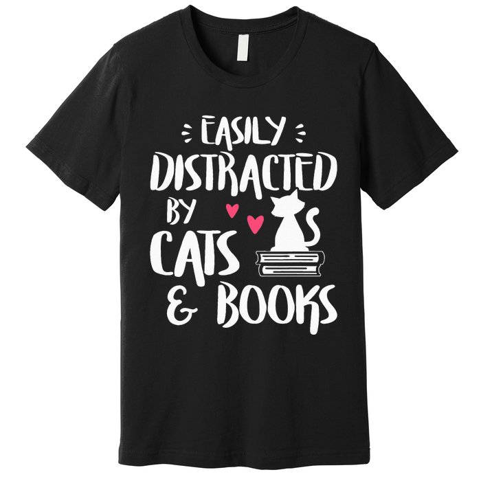 Easily Distracted By Cats And Books Cat & Book Lover Premium T-Shirt