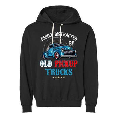 Easily Distracted By Old Pickup Trucks Quote Trucker Driver Garment-Dyed Fleece Hoodie