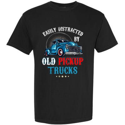 Easily Distracted By Old Pickup Trucks Quote Trucker Driver Garment-Dyed Heavyweight T-Shirt