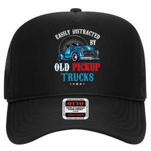 Easily Distracted By Old Pickup Trucks Quote Trucker Driver High Crown Mesh Back Trucker Hat