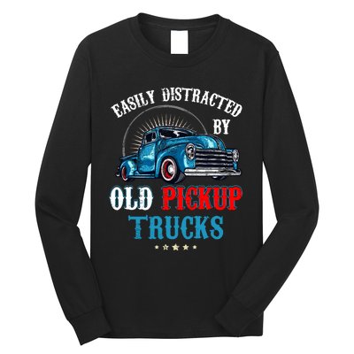 Easily Distracted By Old Pickup Trucks Quote Trucker Driver Long Sleeve Shirt