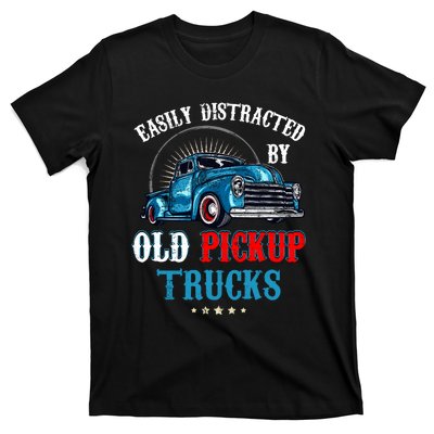 Easily Distracted By Old Pickup Trucks Quote Trucker Driver T-Shirt