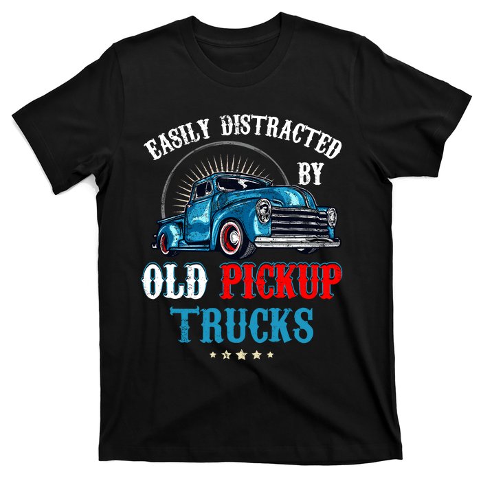 Easily Distracted By Old Pickup Trucks Quote Trucker Driver T-Shirt