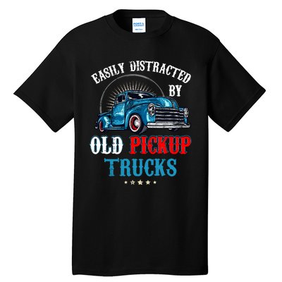 Easily Distracted By Old Pickup Trucks Quote Trucker Driver Tall T-Shirt