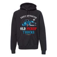 Easily Distracted By Old Pickup Trucks Quote Trucker Driver Premium Hoodie