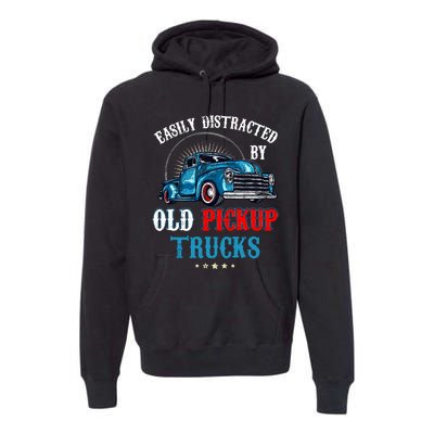 Easily Distracted By Old Pickup Trucks Quote Trucker Driver Premium Hoodie