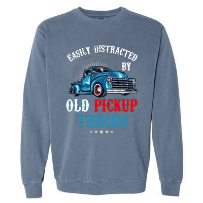 Easily Distracted By Old Pickup Trucks Quote Trucker Driver Garment-Dyed Sweatshirt