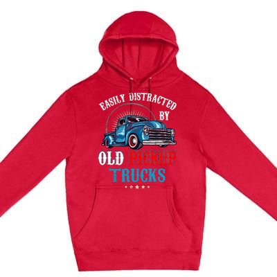 Easily Distracted By Old Pickup Trucks Quote Trucker Driver Premium Pullover Hoodie