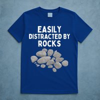 Easily Distracted By Rocks Funny Rock Lover Gift T-Shirt