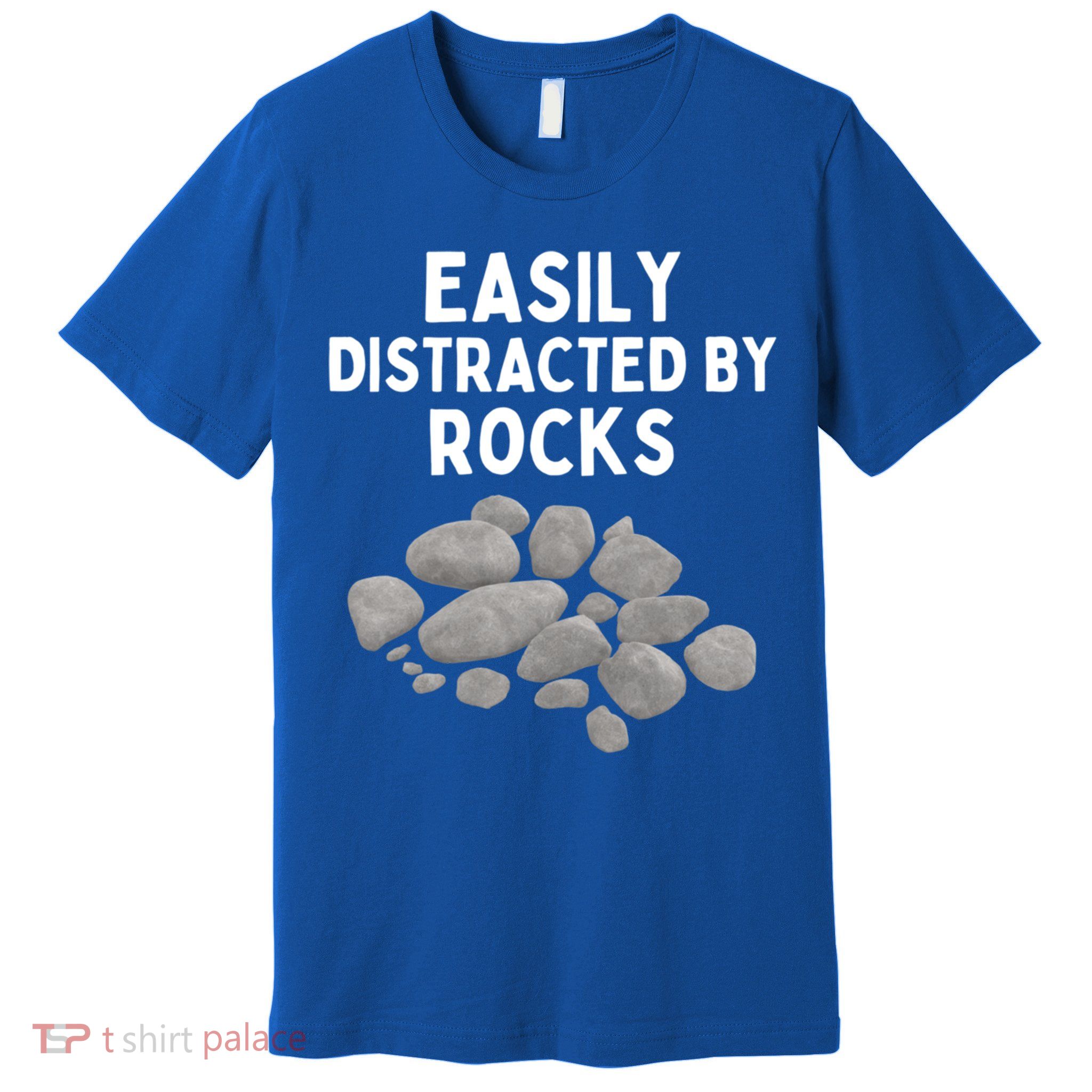 Easily Distracted By Rocks Funny Rock Lover Gift Premium T-Shirt