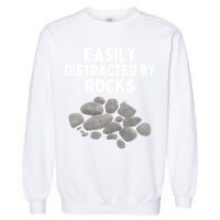 Easily Distracted By Rocks Funny Rock Lover Gift Garment-Dyed Sweatshirt