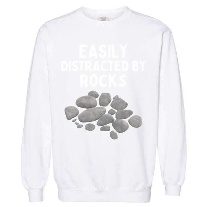 Easily Distracted By Rocks Funny Rock Lover Gift Garment-Dyed Sweatshirt