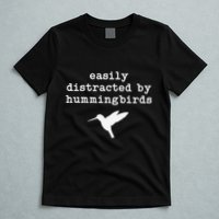 Easily Distracted by Hummingbirds Birds Lover T-Shirt