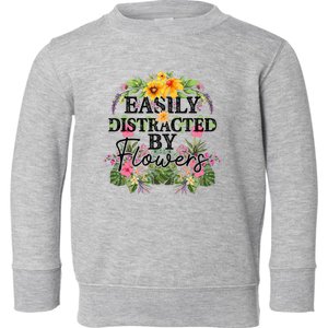 Easily Distracted By Flowers Plant Lover Gardener Gift Toddler Sweatshirt