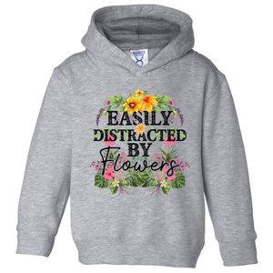 Easily Distracted By Flowers Plant Lover Gardener Gift Toddler Hoodie