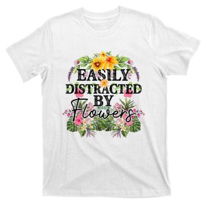 Easily Distracted By Flowers Plant Lover Gardener Gift T-Shirt