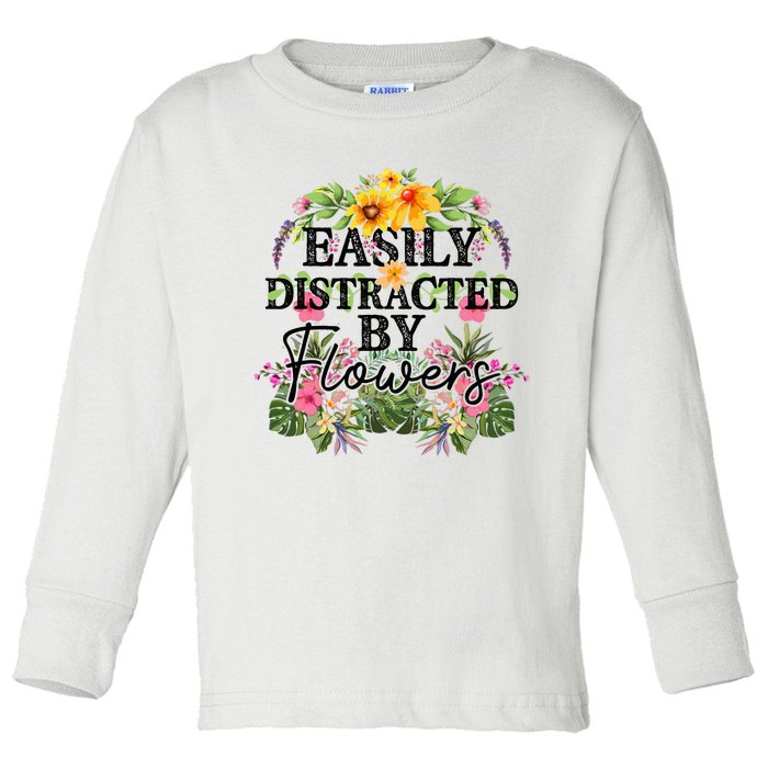 Easily Distracted By Flowers Plant Lover Gardener Gift Toddler Long Sleeve Shirt