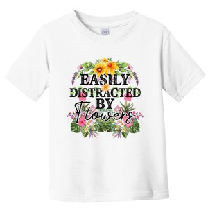 Easily Distracted By Flowers Plant Lover Gardener Gift Toddler T-Shirt