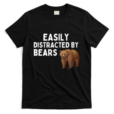 Easily Distracted By Bears Funny Bear Lover Gift T-Shirt