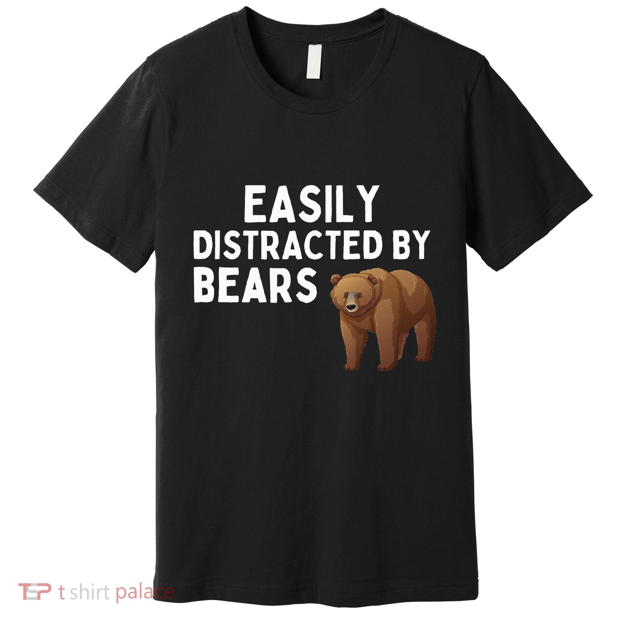 Easily Distracted By Bears Funny Bear Lover Gift Premium T-Shirt