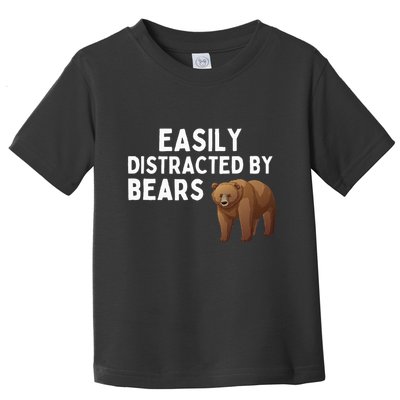 Easily Distracted By Bears Funny Bear Lover Gift Toddler T-Shirt